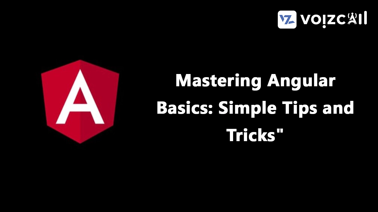 Mastering Angular Basics: Simple Tips And Tricks