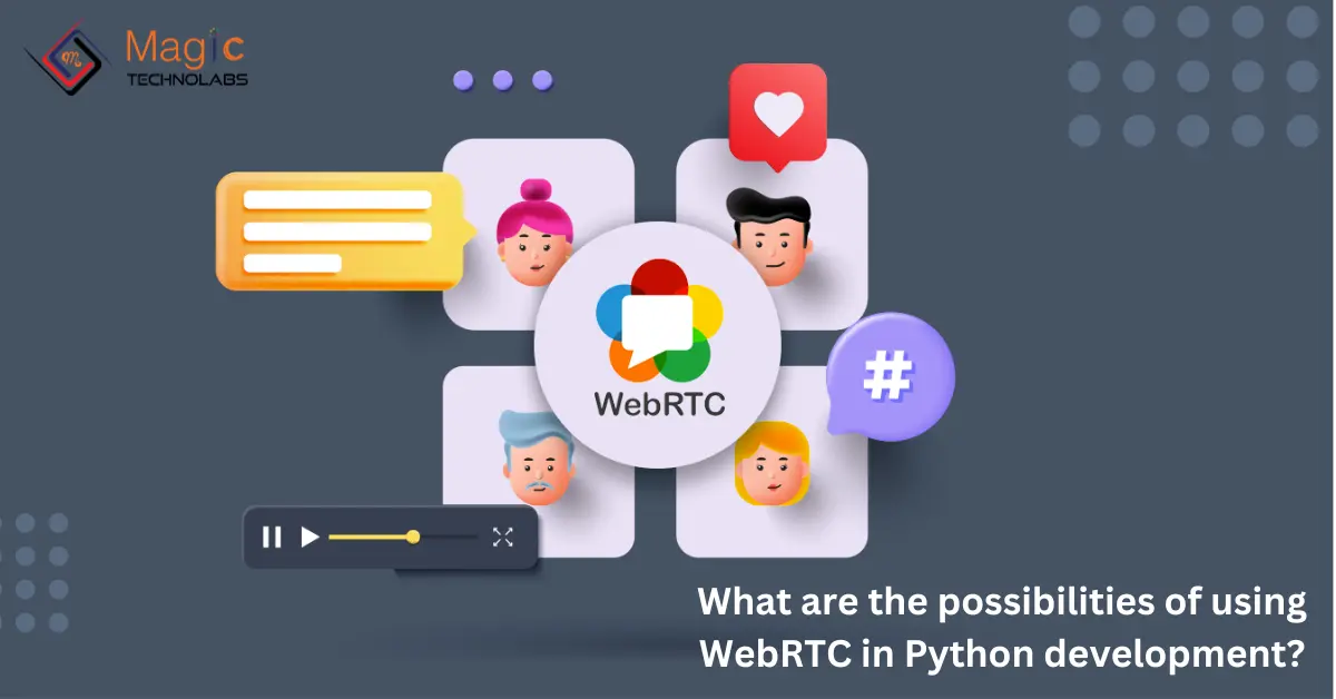 What Are The Possibilities Of Using WebRTC In Python Development?