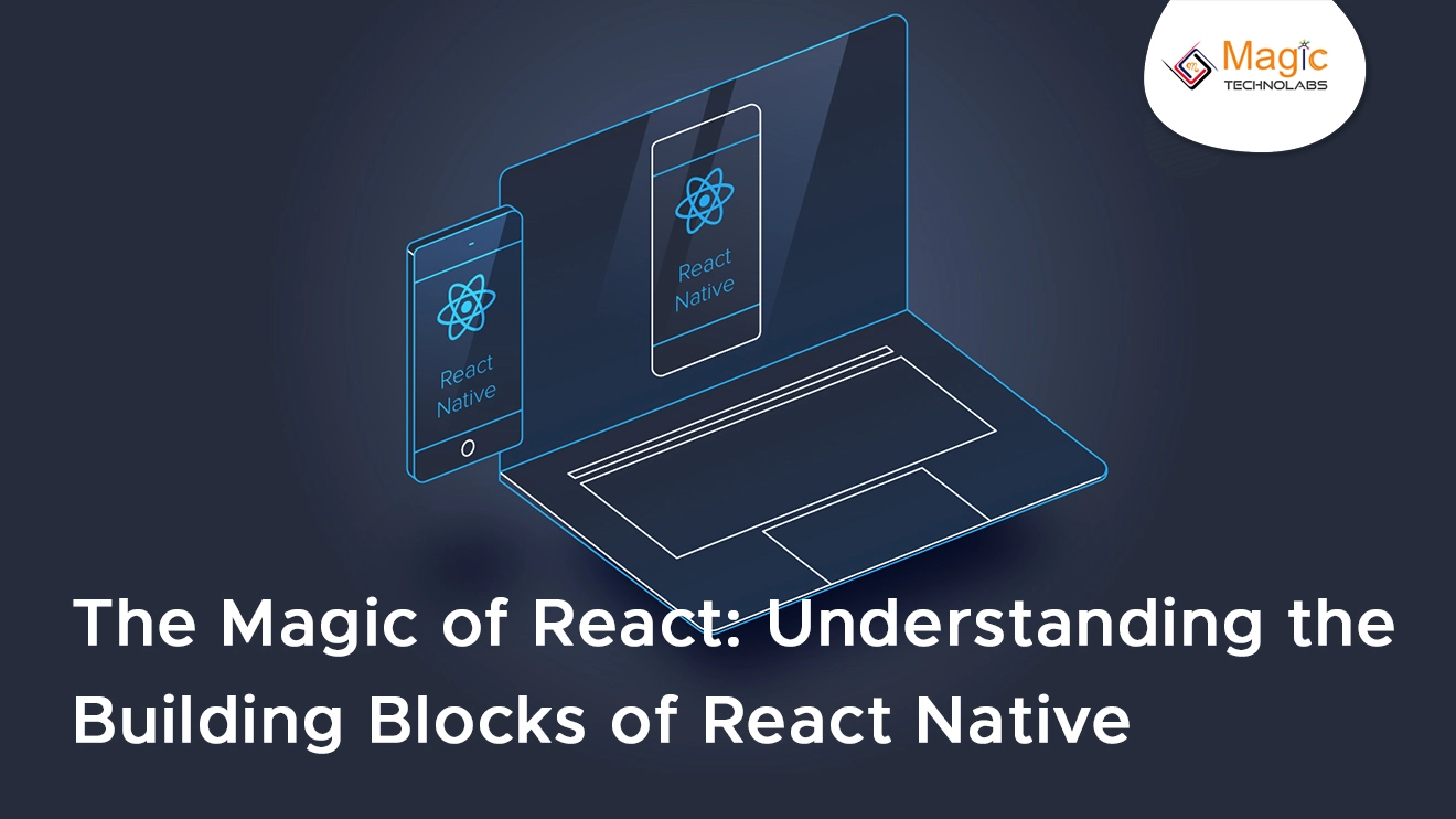 The Magic Of React: Understanding The Building Blocks Of React Native